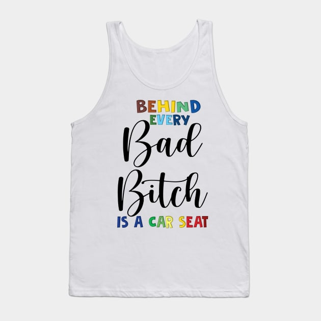 Behind every bad bitch is a car seat Tank Top by binnacleenta